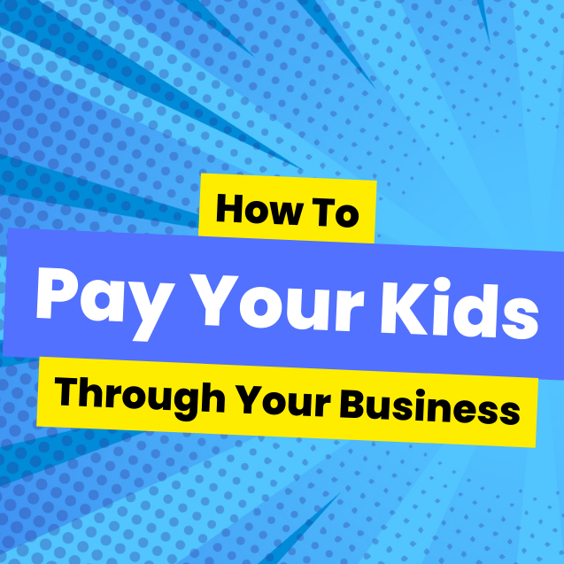 How to Pay Your Kids Through Your Business